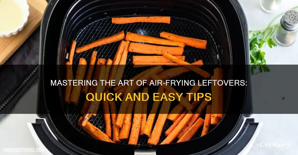 how long do you cook leftovers in the air fryer