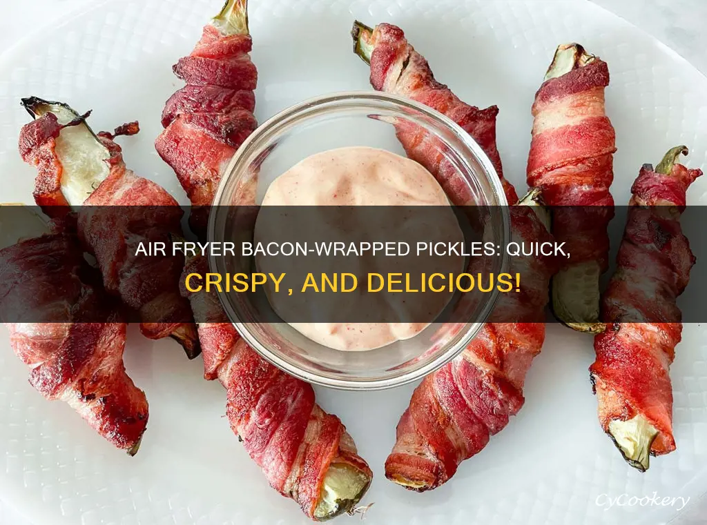how long to cook bacon wrapped pickles in air fryer