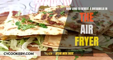 Air Fryer Quesadilla Reheating: Time and Tips