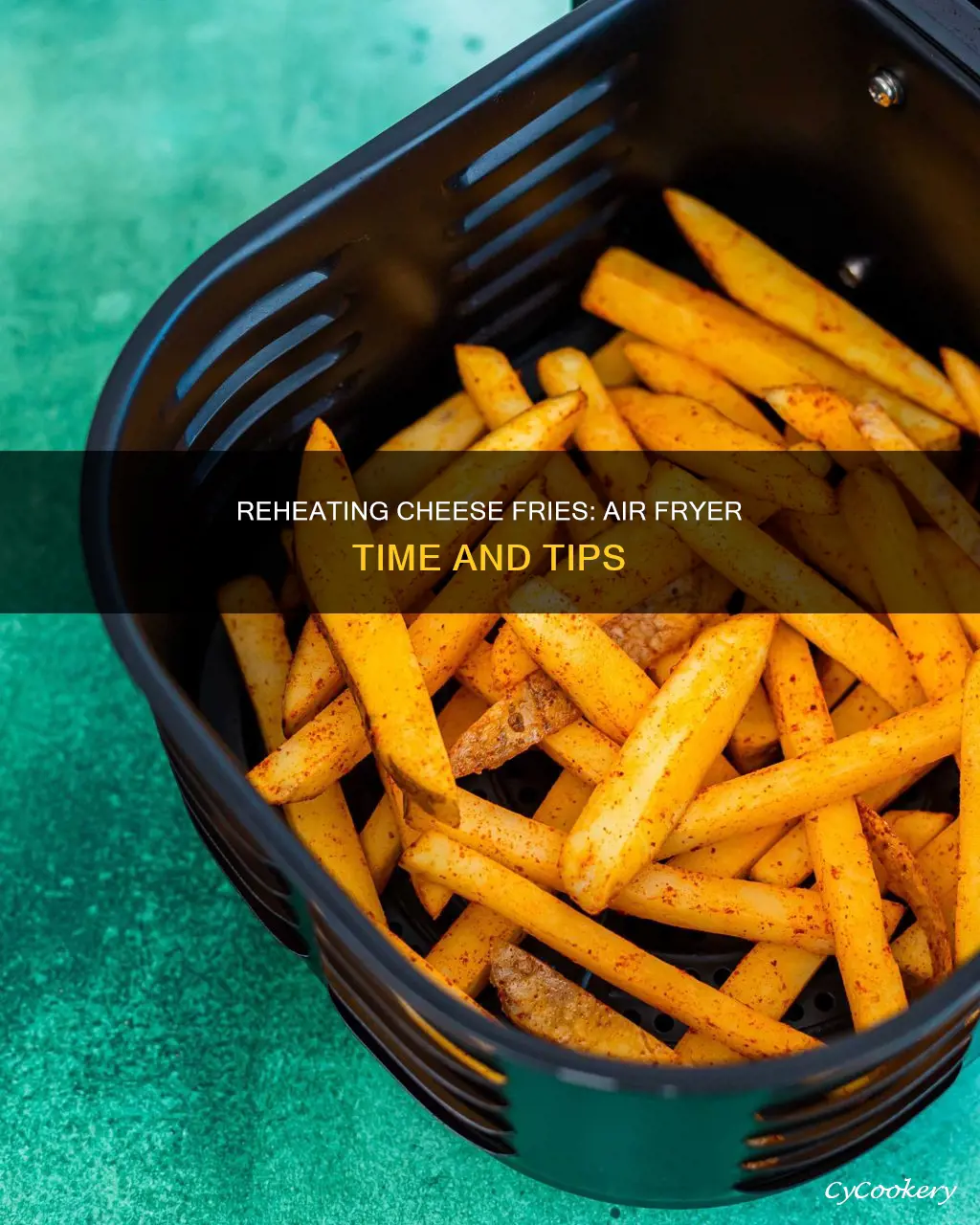 how long to reheat cheese fries in air fryer