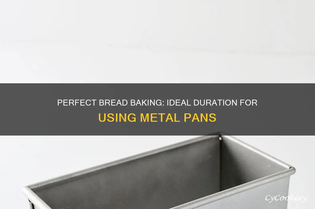 how long to use a metal pan for cooking bread