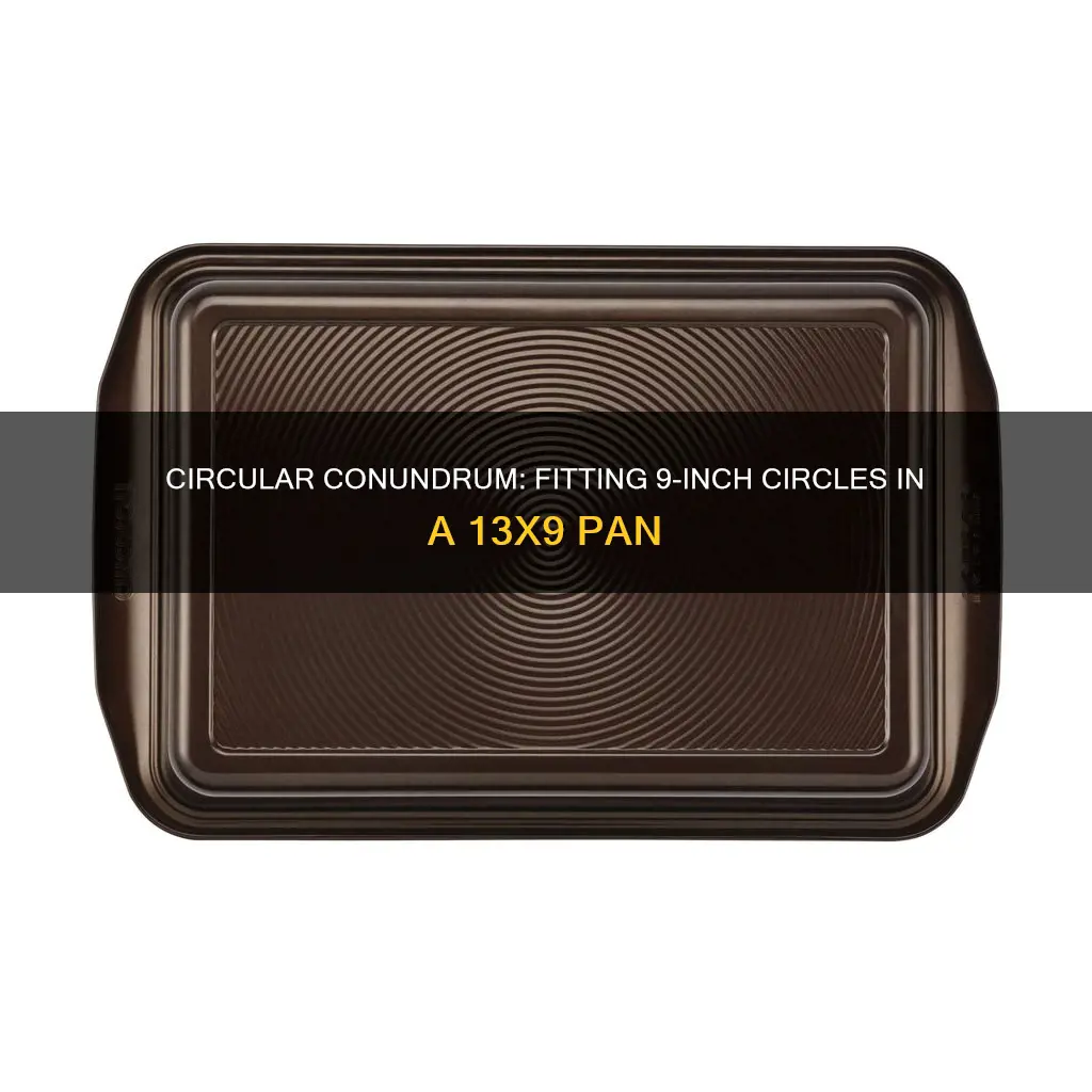 how many 9 circular to a 13 by 9 pan