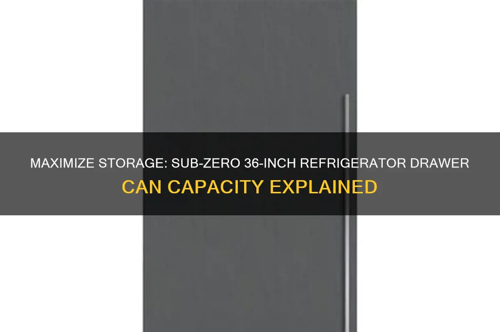 how many cans does a 36 subzero refrigerator drawer hold