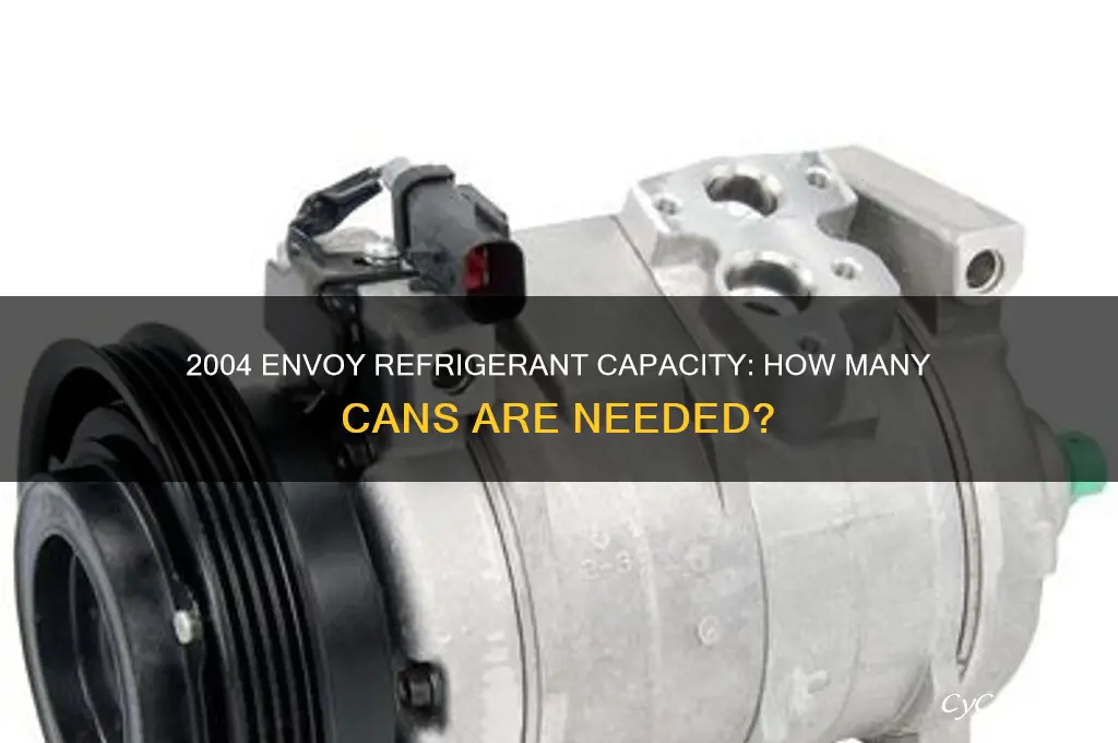how many cans of refrigerant does a 2004 envoy take