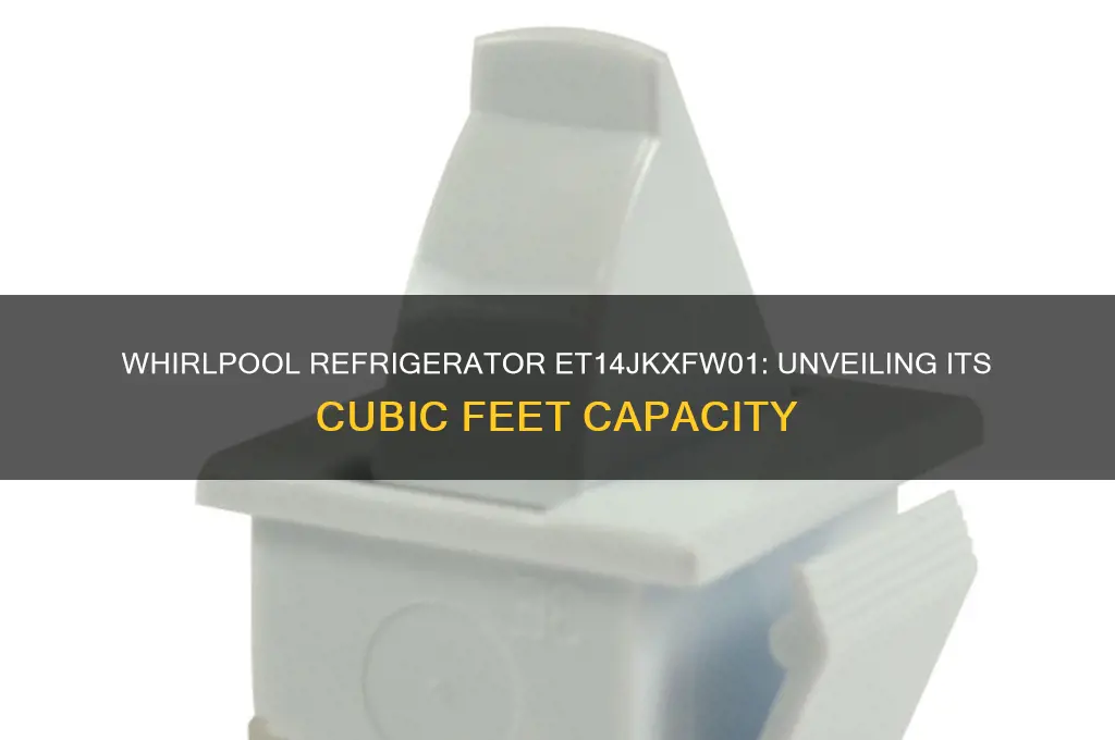 how many cf is the whirlpool refrigerator et14jkxfw01