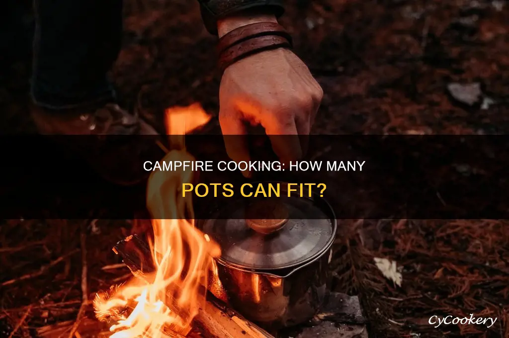 how many cooking pots can go into one campfire