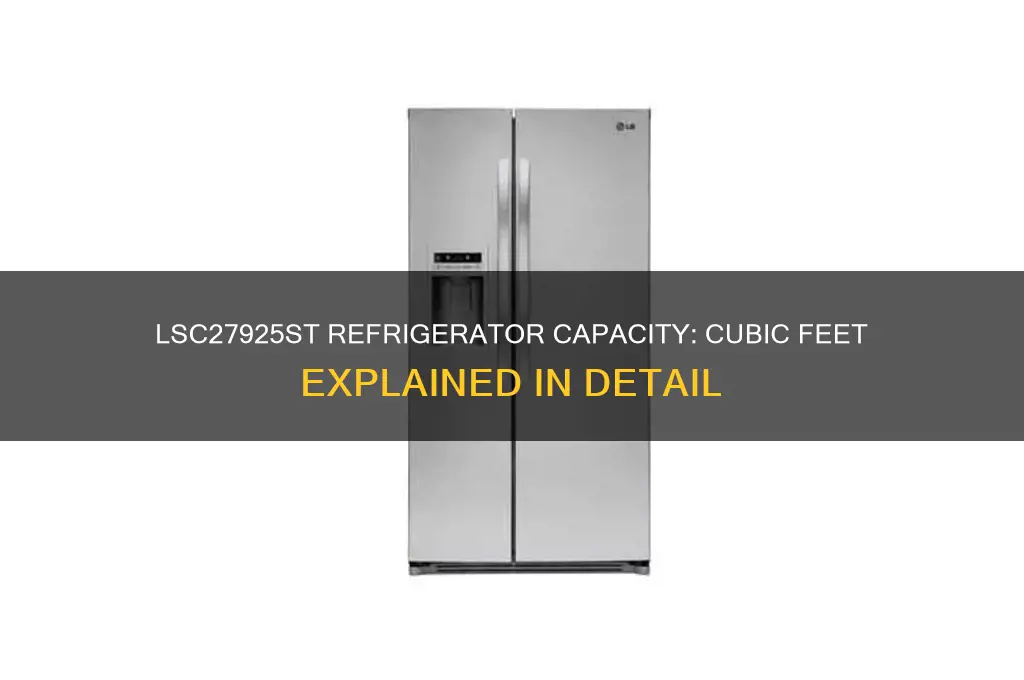how many cubic feet i a lsc27925st refrigerator