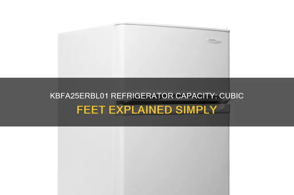 how many cubic feet in a kbfa25erbl01 refrigerator