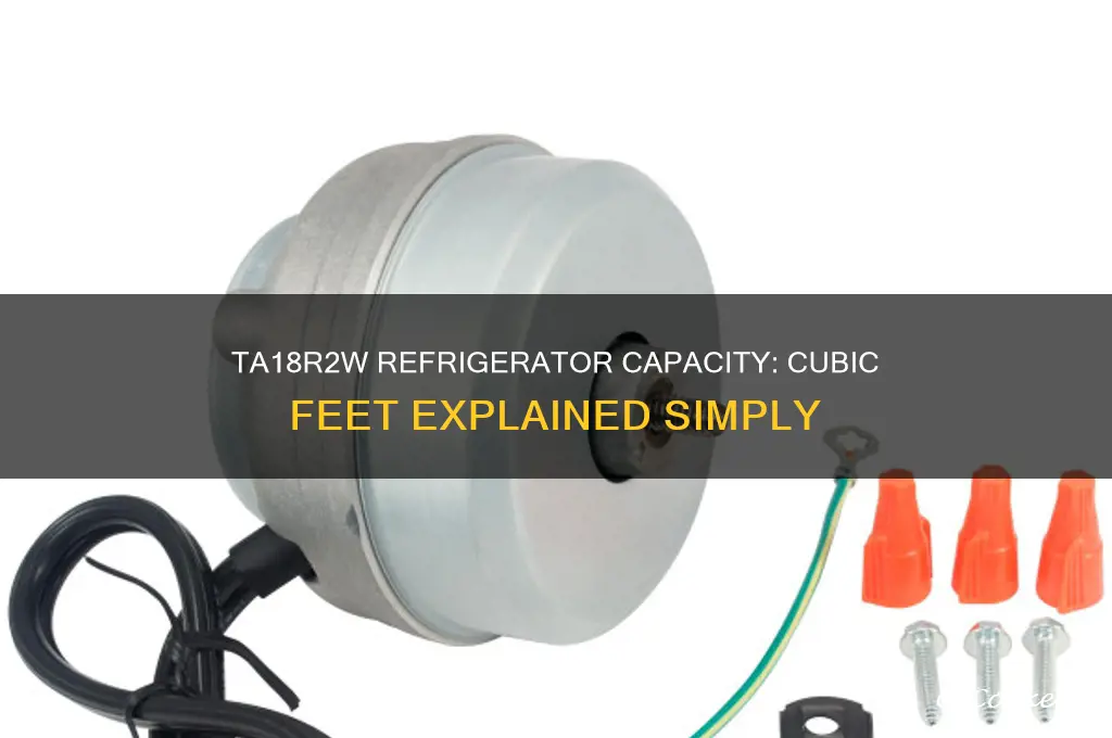 how many cubic feet is a ta18r2w refrigerator