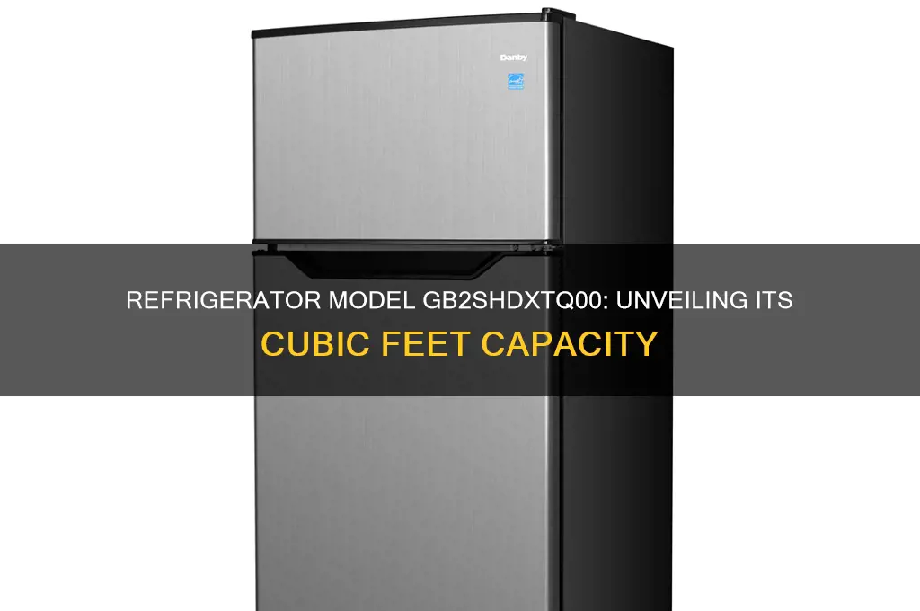 how many cubic feet is refrigerator model gb2shdxtq00