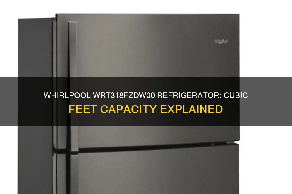 how many cubic feet whirlpool refrigerators wrt318fzdw00