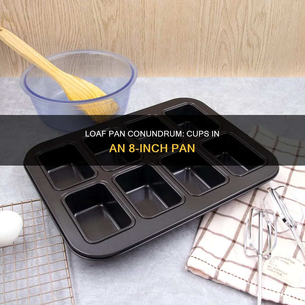 how many cups are in a 8 inch loaf pan