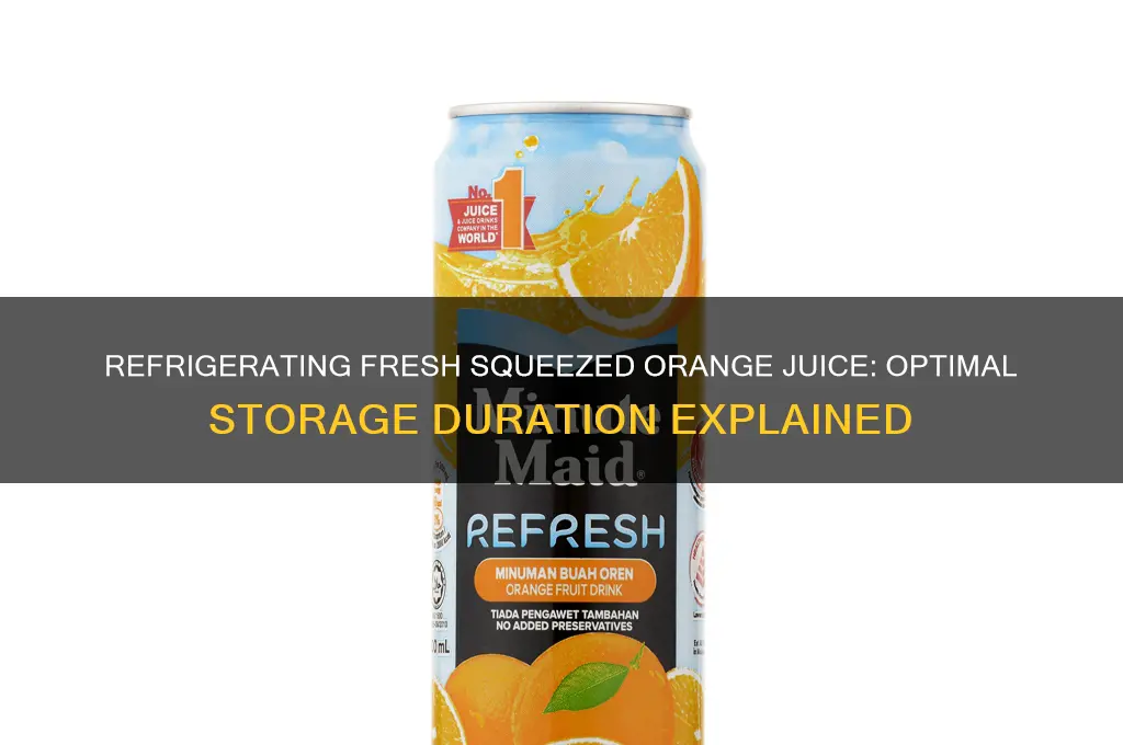 how many days can you refrigerate fresh squeezed orange juice