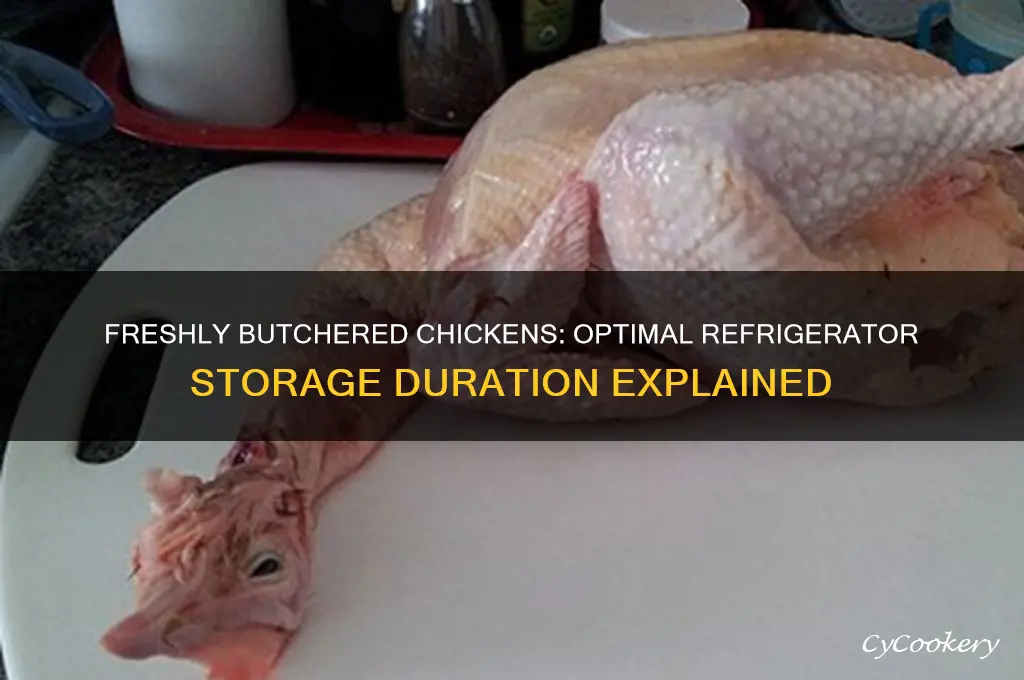 how many days in the refrigerator newly butchered chickens