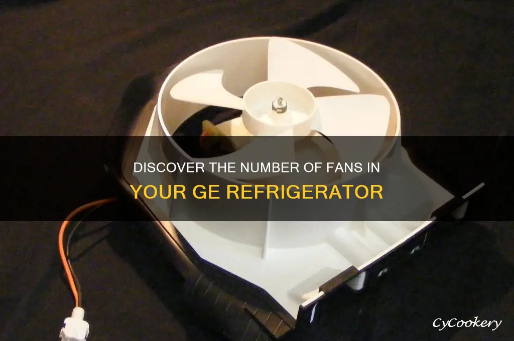 how many fans are in my g e refrigerator