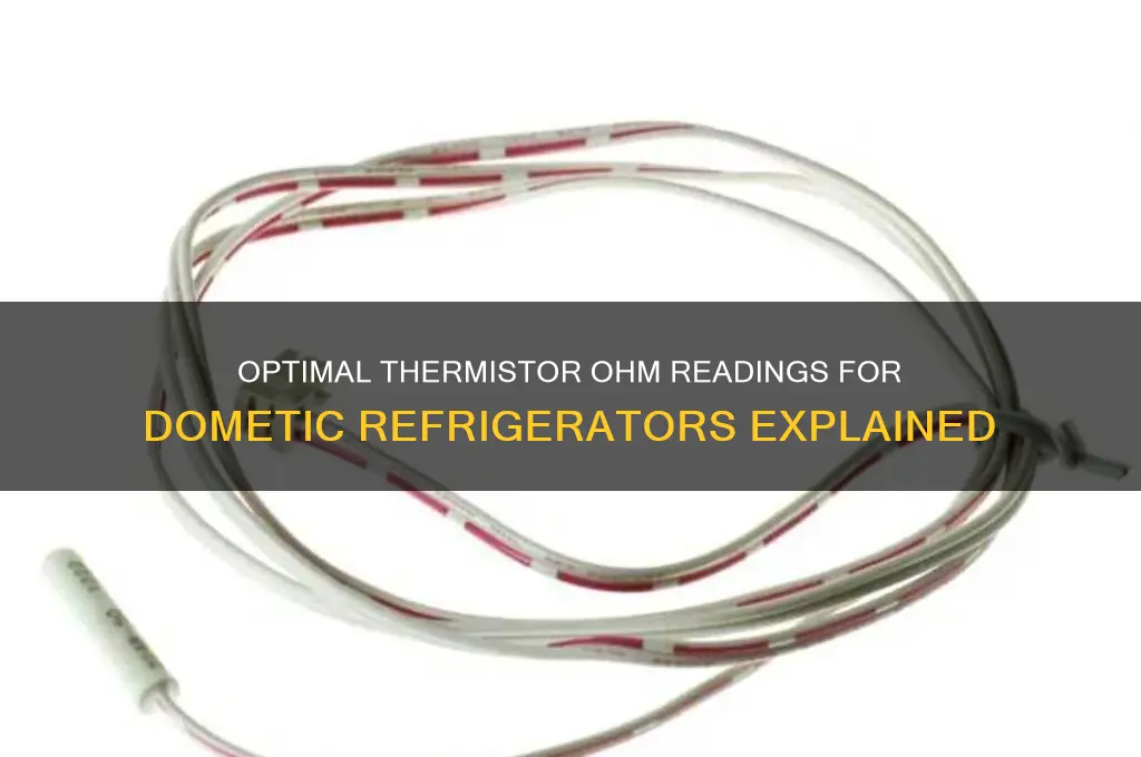 how many ohms should my dometic refrigerator thermistor read