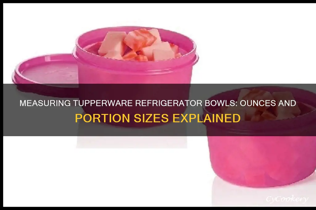 how many ounces are in a tupperware refrigerator bowl