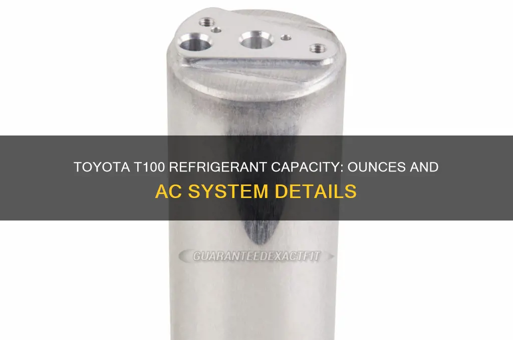 how many ounces of refrigerant does toyota t100 hold