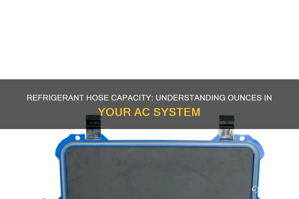 how many ounces of refrigerant in hose