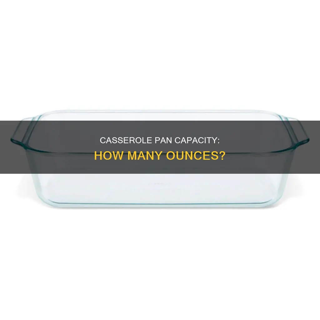 how many oz does a typical casserole pan hold