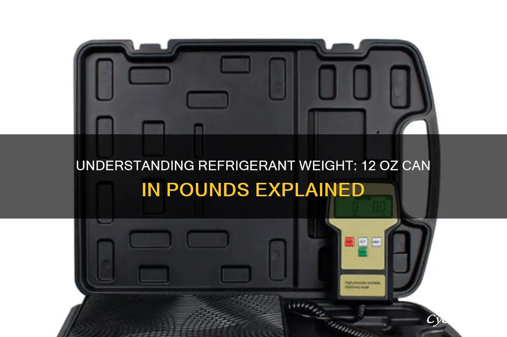 how many pounds is a 12 oz can of refrigerant
