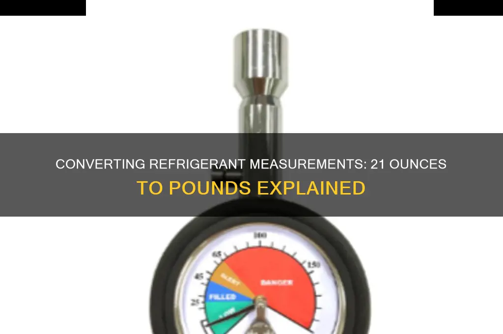 how many pounds of refrigerant is 21 ounces