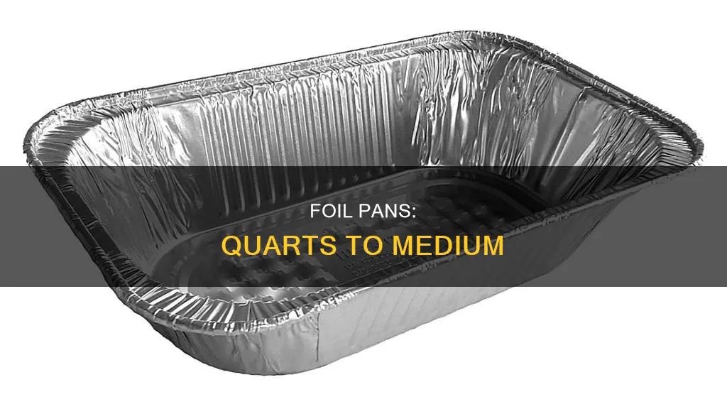 how many quarts fit in a medium size foil pan