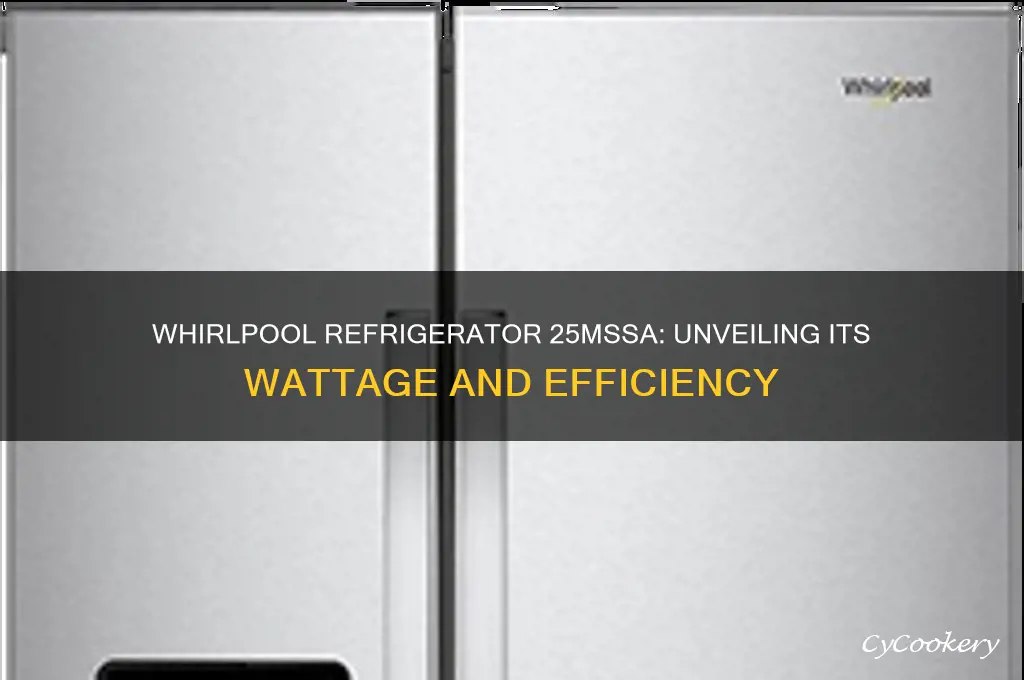 how many watts is a whirlpool refrigerator 25mssa