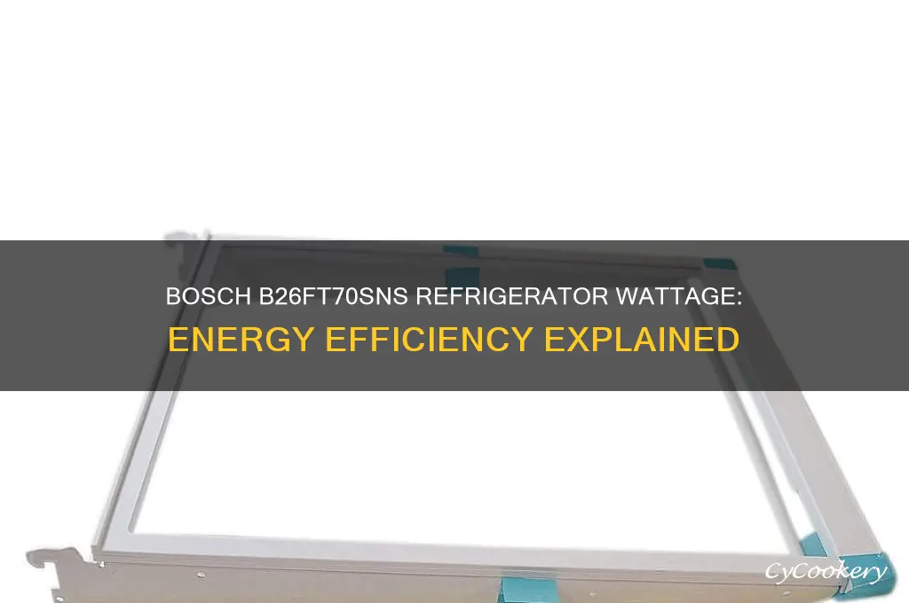 how many watts is the bosch b26ft70sns refrigerator