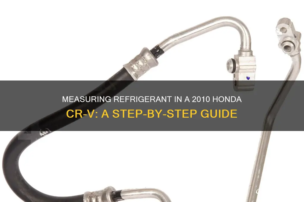 how measure refrigerant in 2010 honda crv