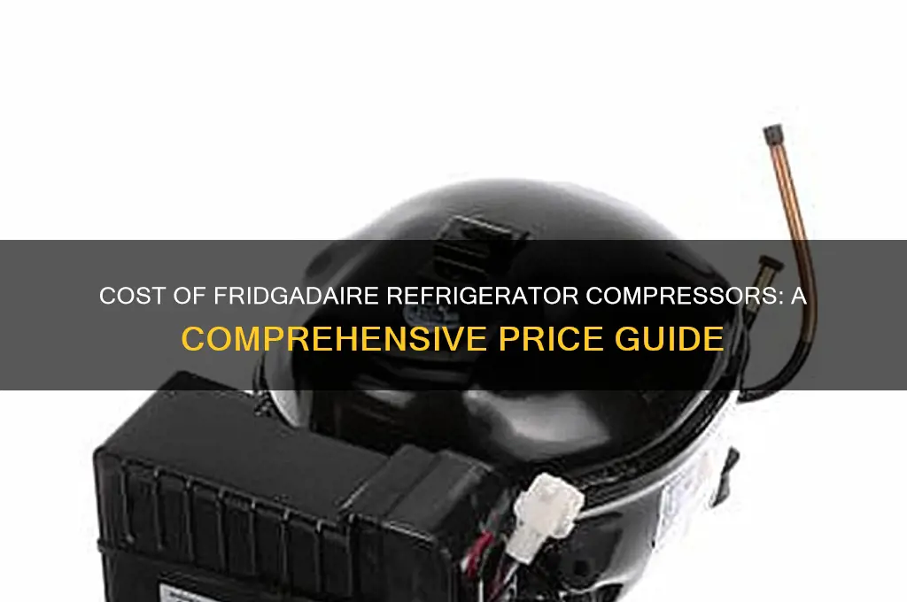 how much are compressor for fridgadaire refrigerator