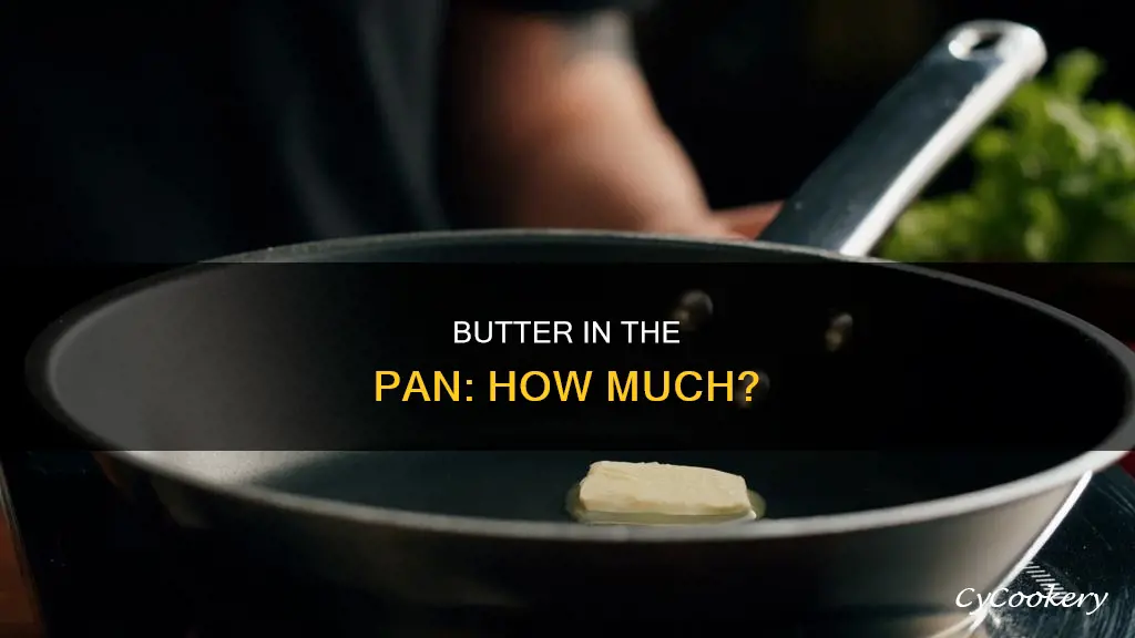 how much butter do I put in pan