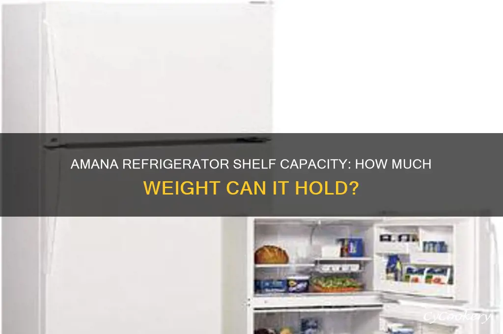 how much can an amana refrigerator shelf hold
