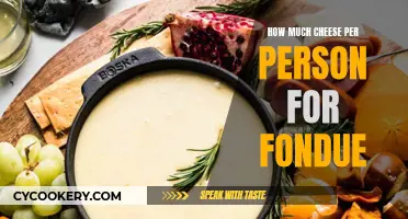 Cheese Fondue: How Much Cheese Per Person?