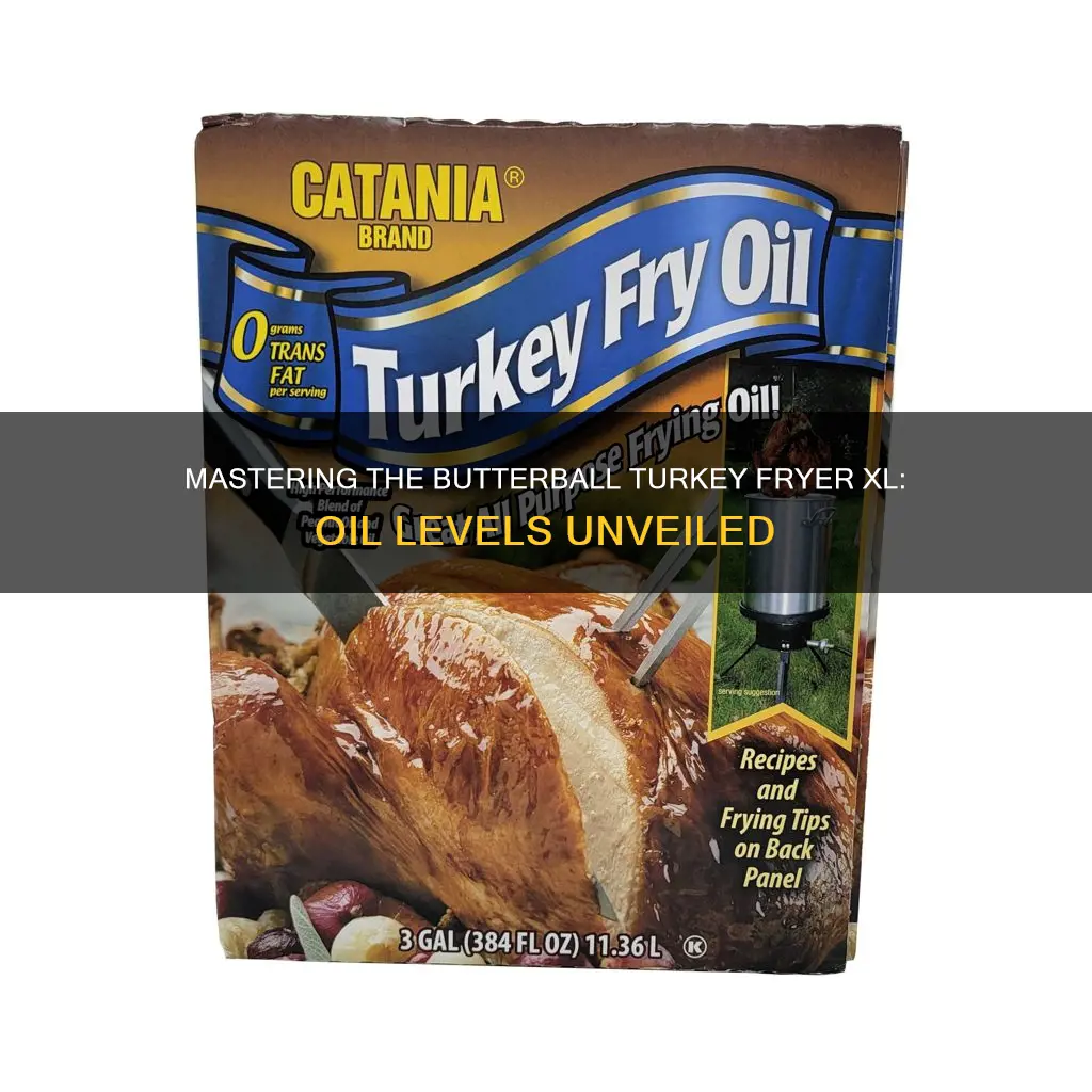 how much cooking oil in a butterball turkey fryer xl