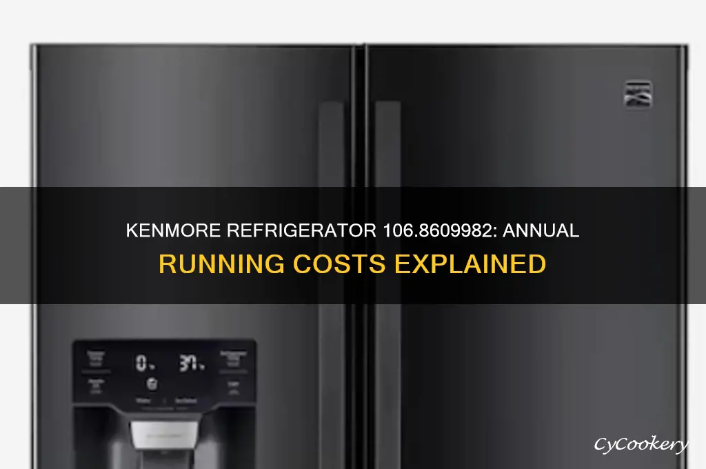 how much cost to run kenmore refrigerator 106 8609982