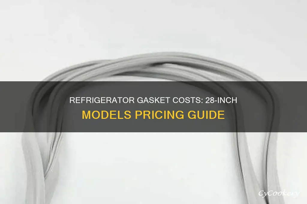 how much do gaskets cost for refrigerator 28 in
