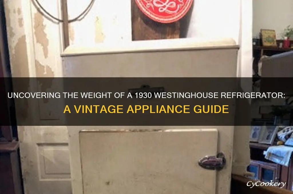 how much does a 1930 westinghouse refrigerator weigh
