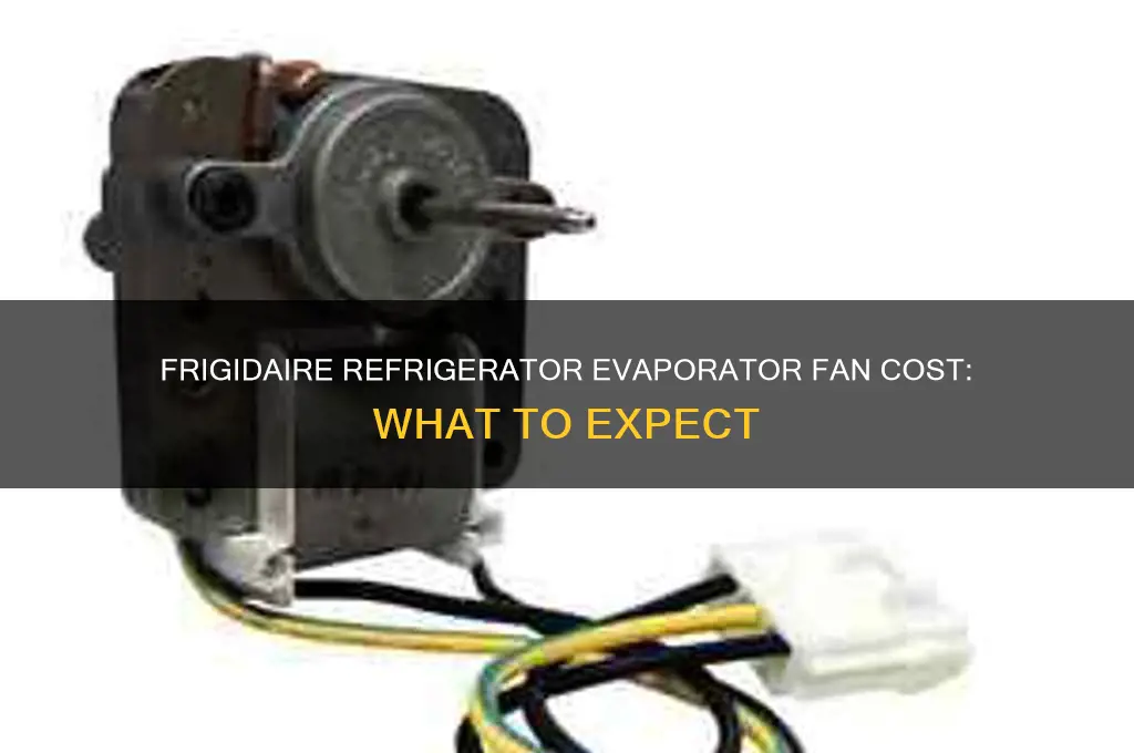 how much does a frigidaire refrigerator evaporator fan cost