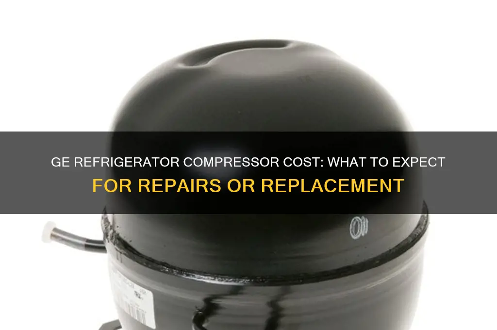 how much does a ge refrigerator compressor cost