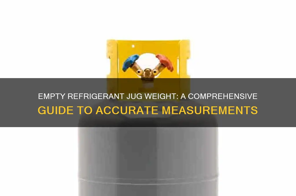 how much does an empty refrigerant jug weigh