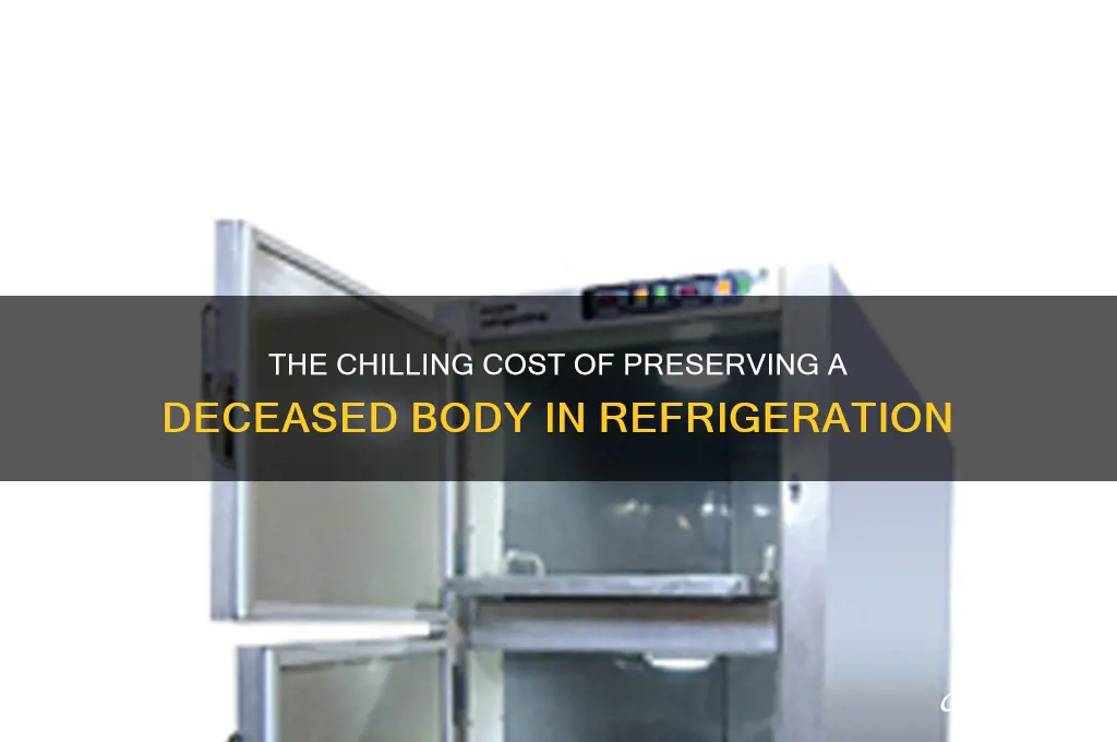 how much does it cost to refrigerate dead body