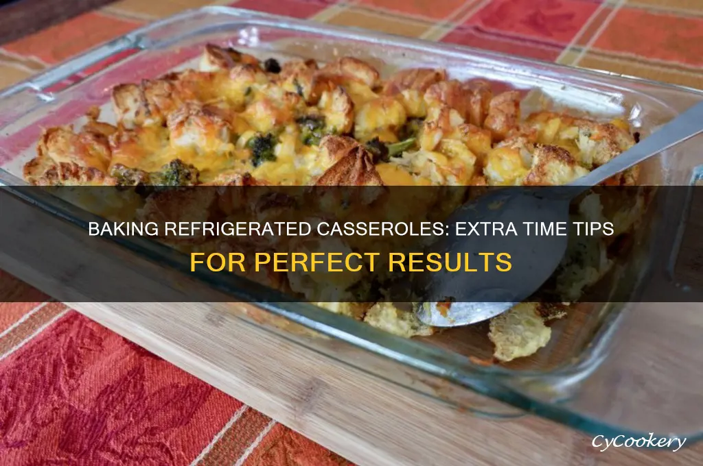 how much extra time to bake refrigerated casserole
