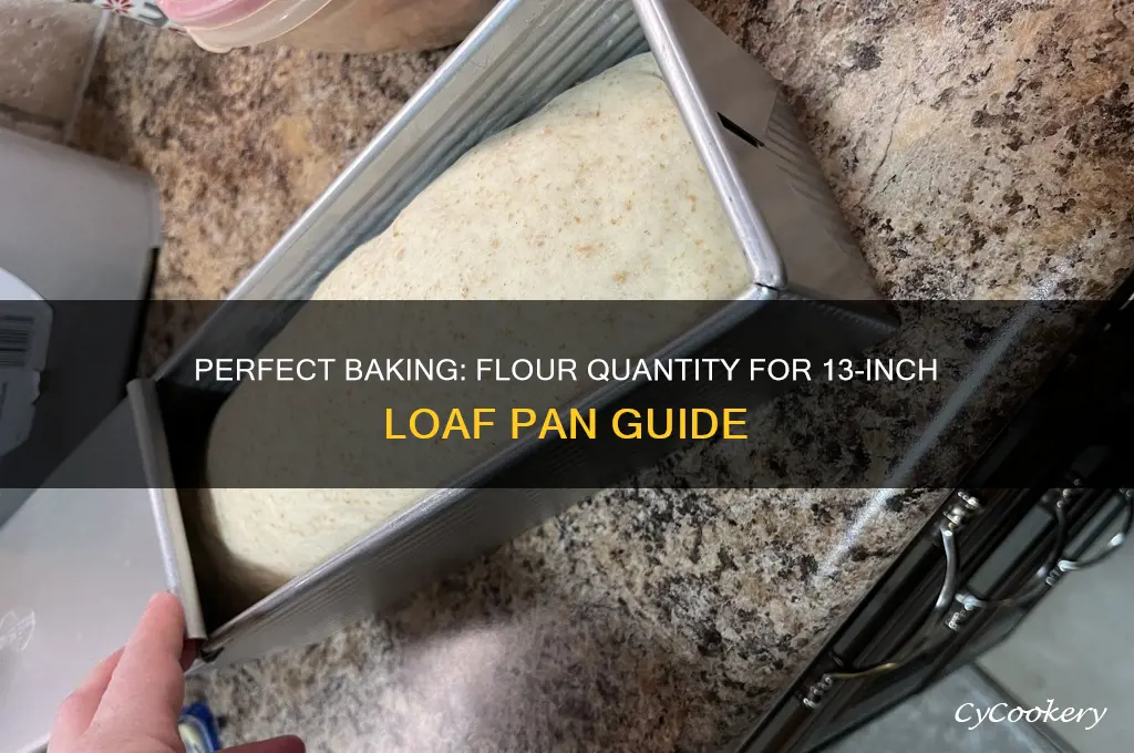 how much flour to use for 13 inch loaf pan