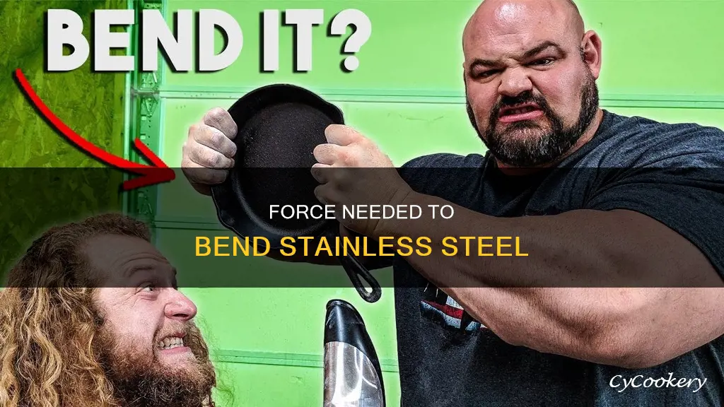 how much force to bend stainless steel pan