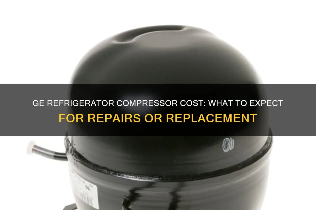 how much is a ge refrigerator compressor