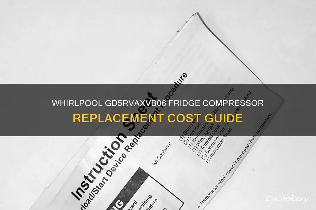 how much is a whirlpool gd5rvaxvb06 refrigerator compressor replacement