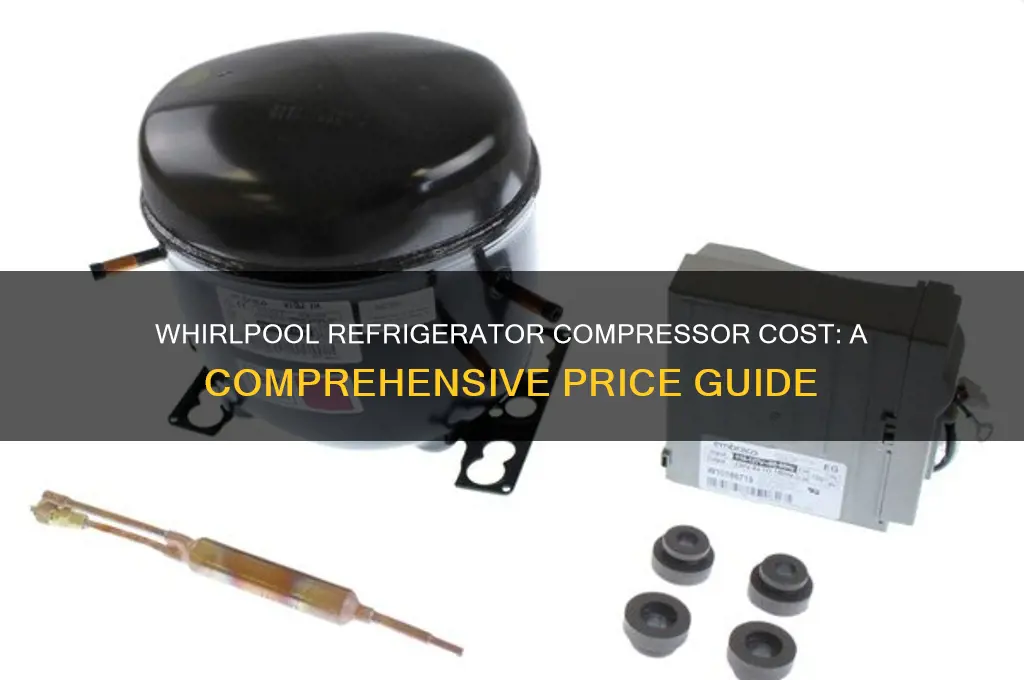 how much is a whirlpool refrigerator compressor
