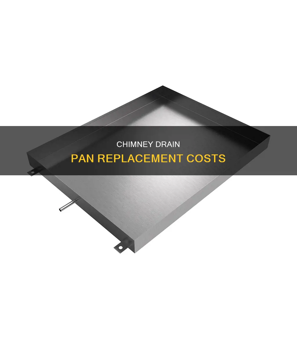 how much is drain pan on chimney replacement cost