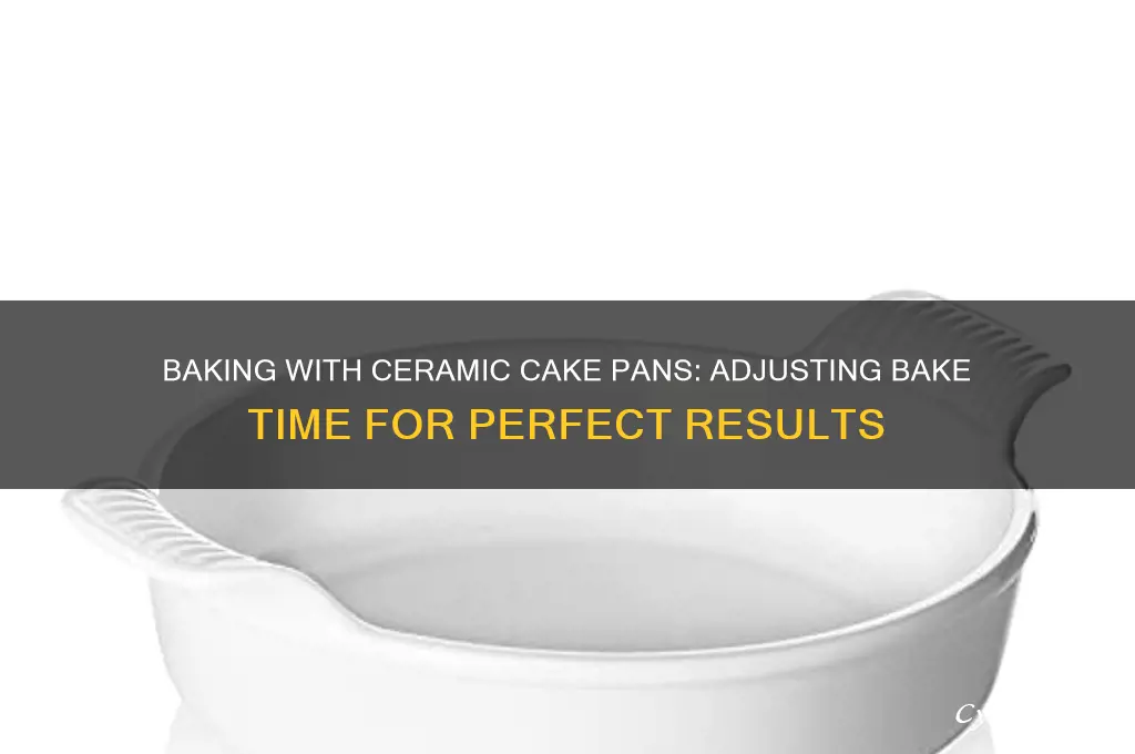 how much longer to bake using ceramic cake pan